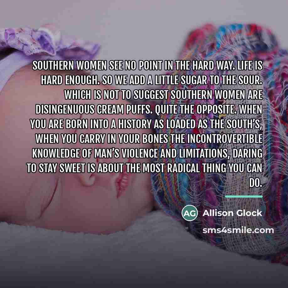 “Southern women see no point in the hard way. Life…” quote by Allison Glock