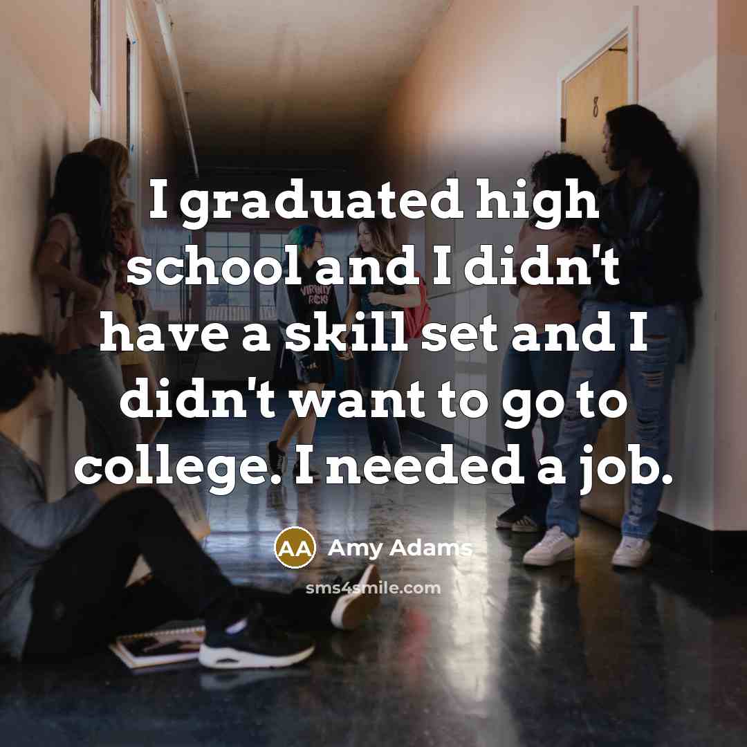 “I graduated high school and I didn't have a skill…” quote by Amy Adams