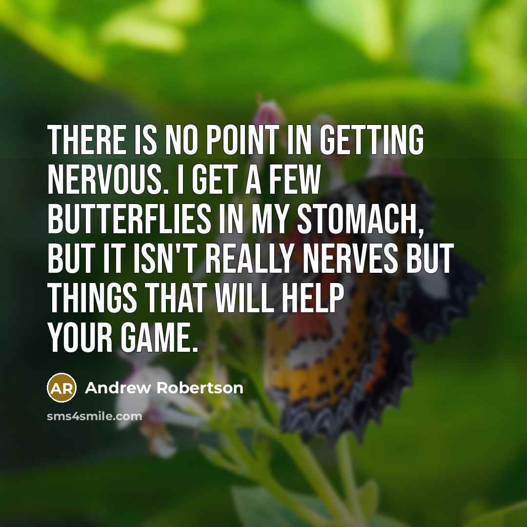 “There is no point in getting nervous. I get a…” quote by Andrew Robertson