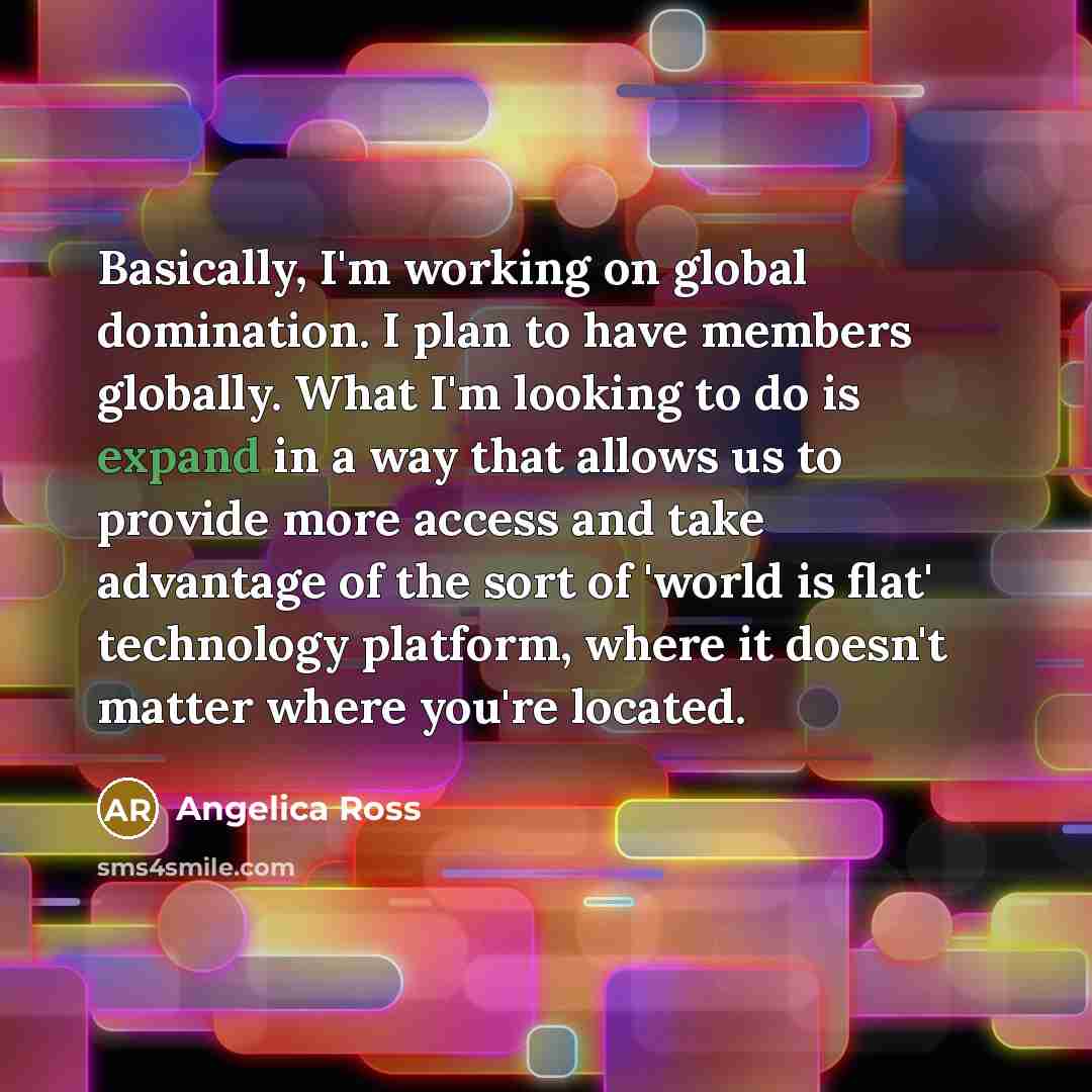 “Basically, I'm working on global domination. I plan to have…” quote by Angelica Ross