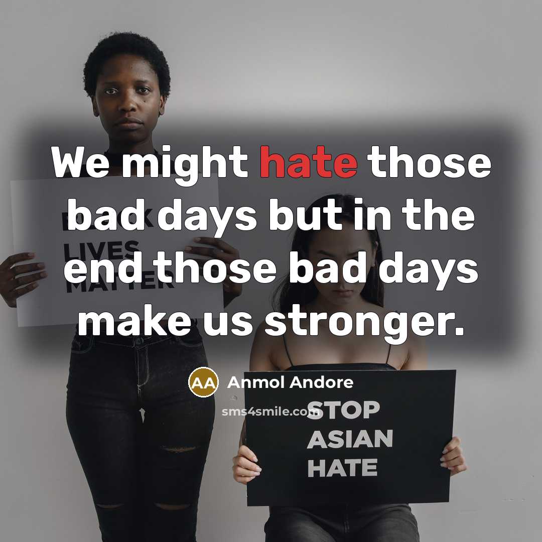 “We might hate those bad days but in the end…” quote by Anmol Andore
