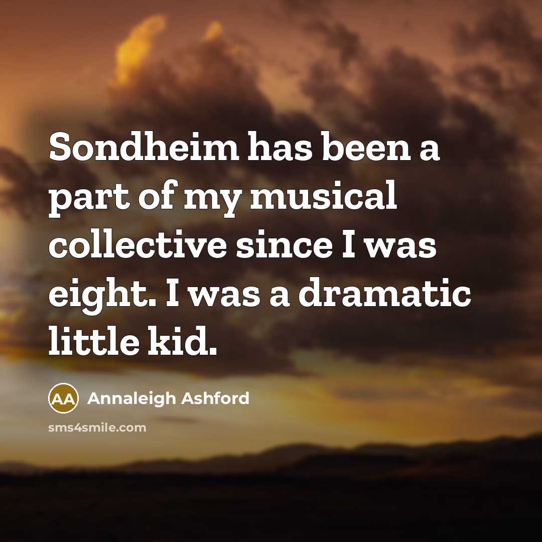 “Sondheim has been a part of my musical collective since…” quote by Annaleigh Ashford