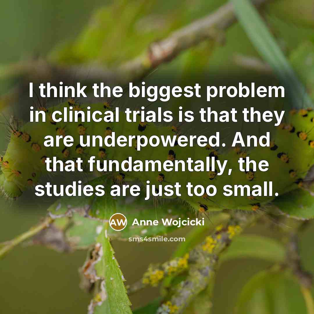 “I think the biggest problem in clinical trials is that…” quote by Anne Wojcicki