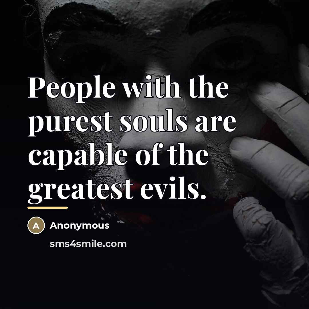 “People with the purest souls are capable of the greatest…” quote by Anonymous