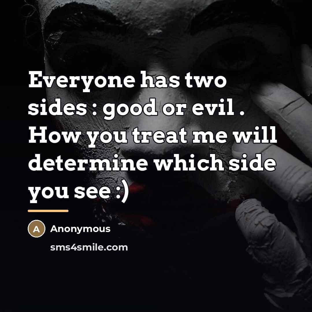 “Everyone has two sides : good or evil . How…” quote by Anonymous