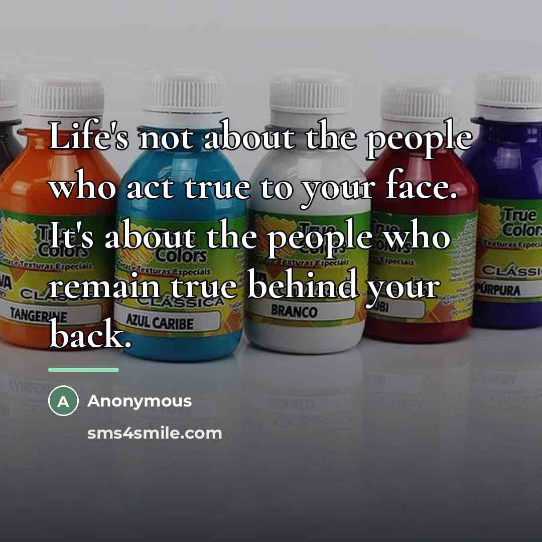 “Life's not about the people who act true to your…” quote by Anonymous