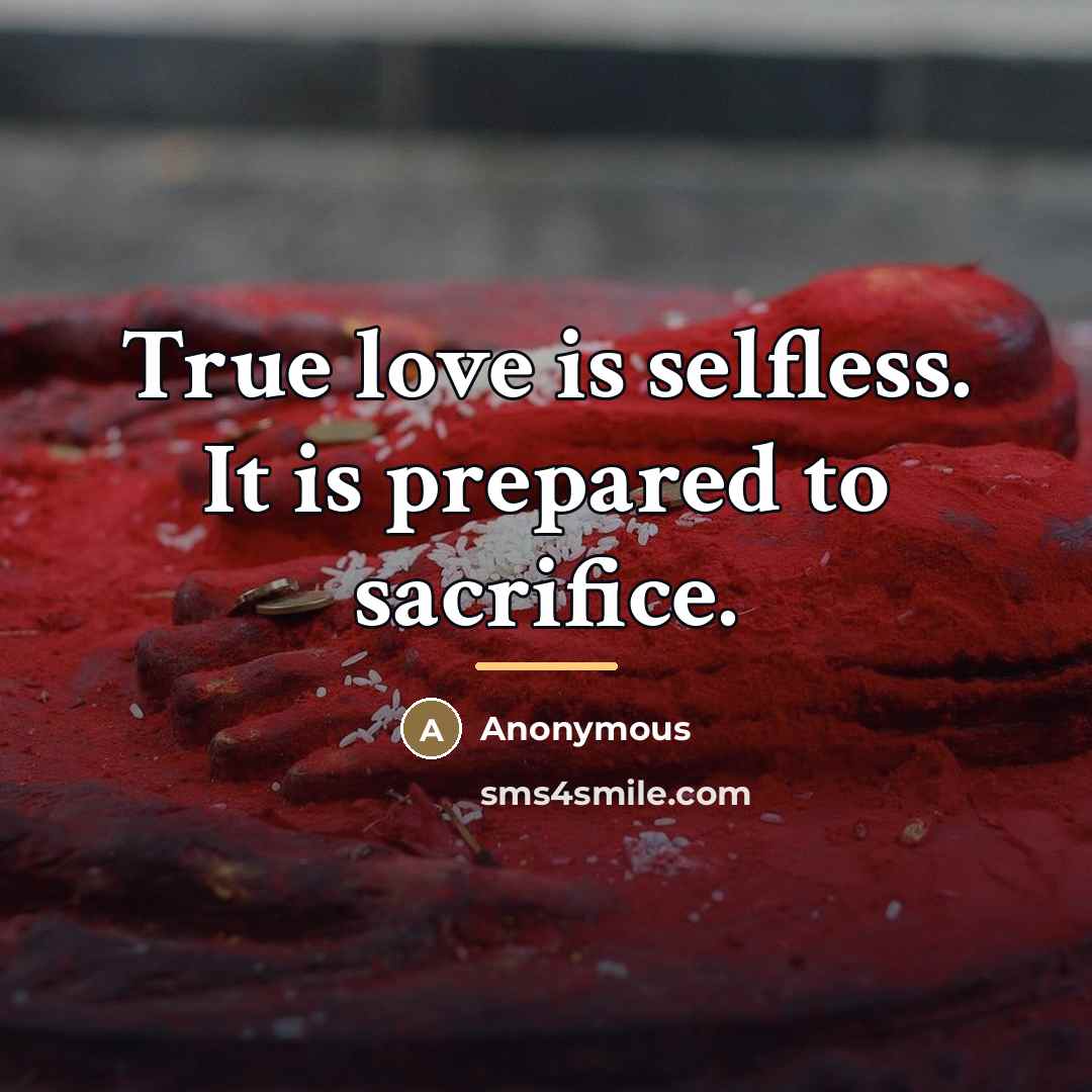 “True love is selfless. It is prepared to sacrifice.…” quote by Anonymous