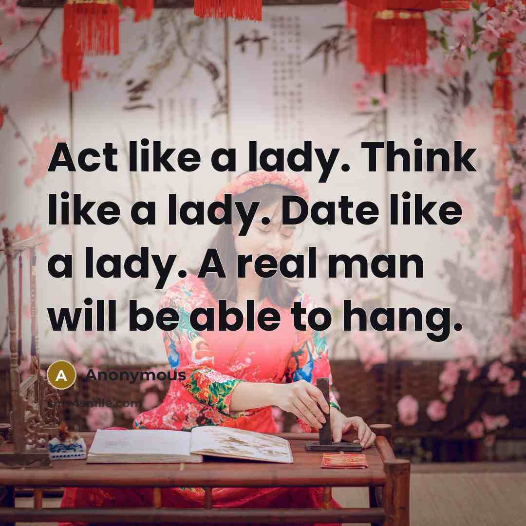 “Act like a lady. Think like a lady. Date like…” quote by Anonymous
