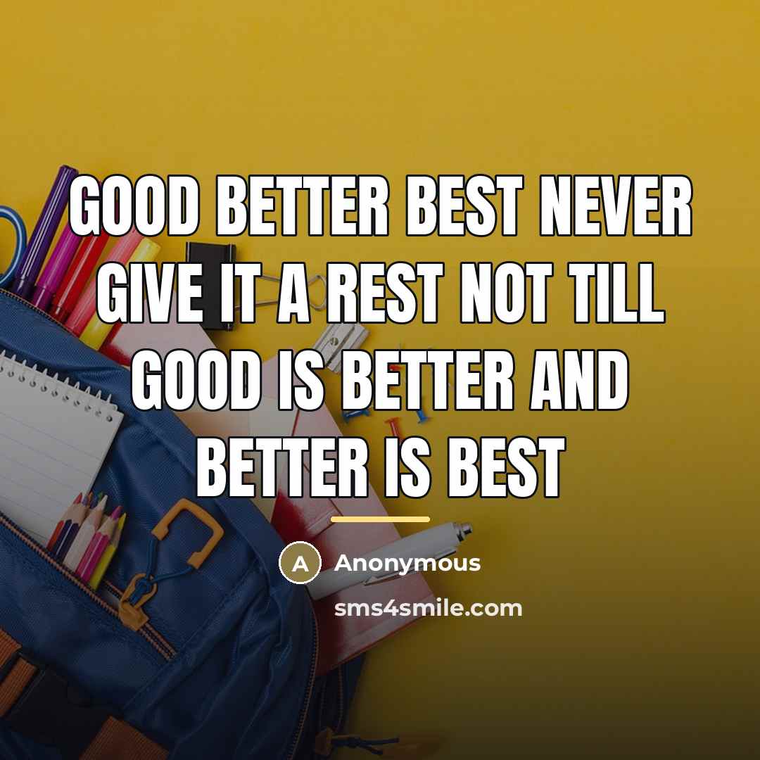 “Good Better Best never give it a rest not till…” quote by Anonymous
