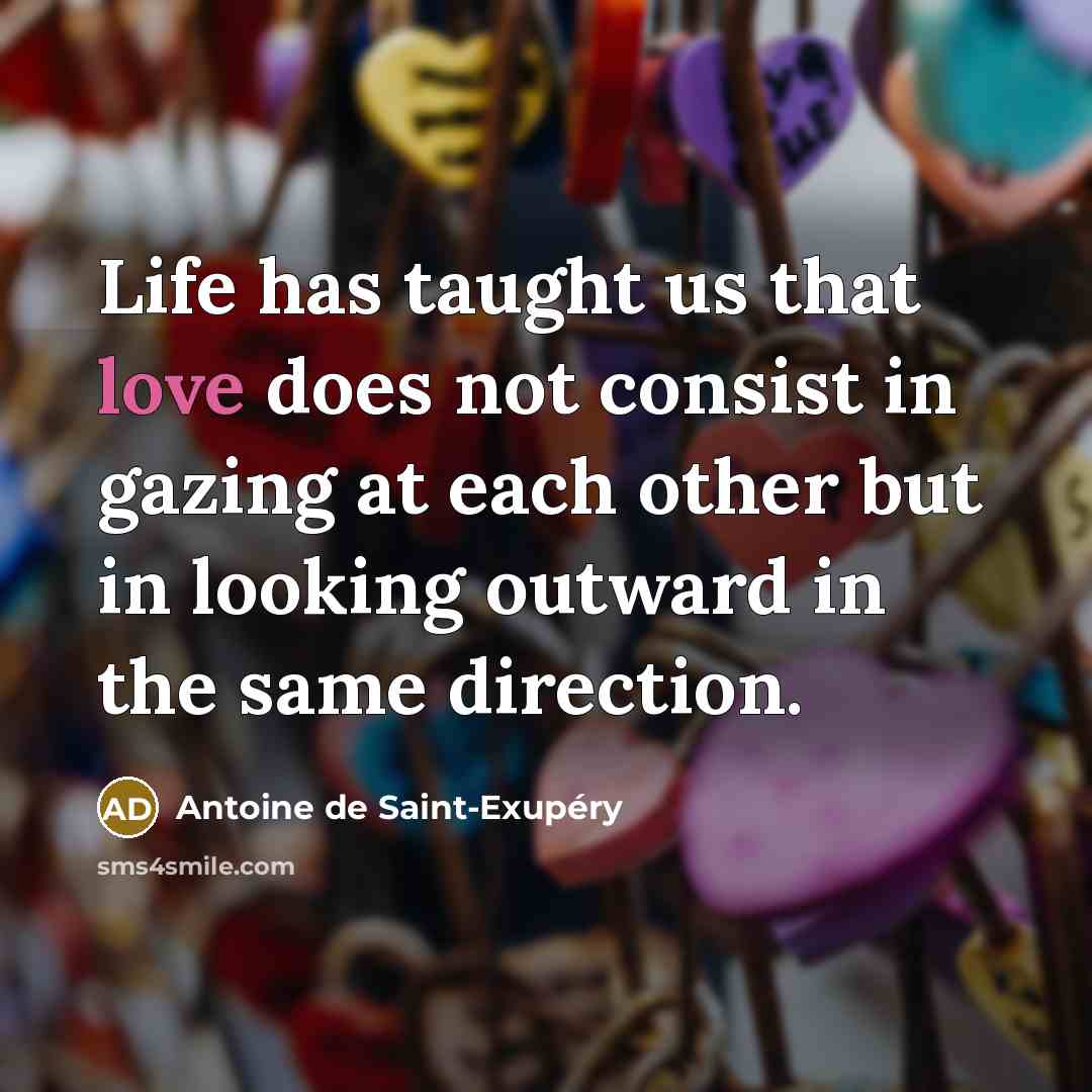 “Life has taught us that love does not consist in…” quote by Antoine De Saint-Exupery