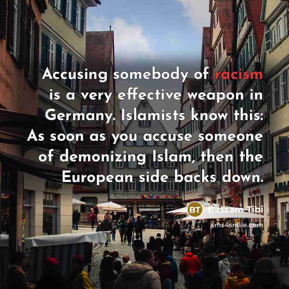 “Accusing somebody of racism is a very effective weapon in…” quote by Bassam Tibi