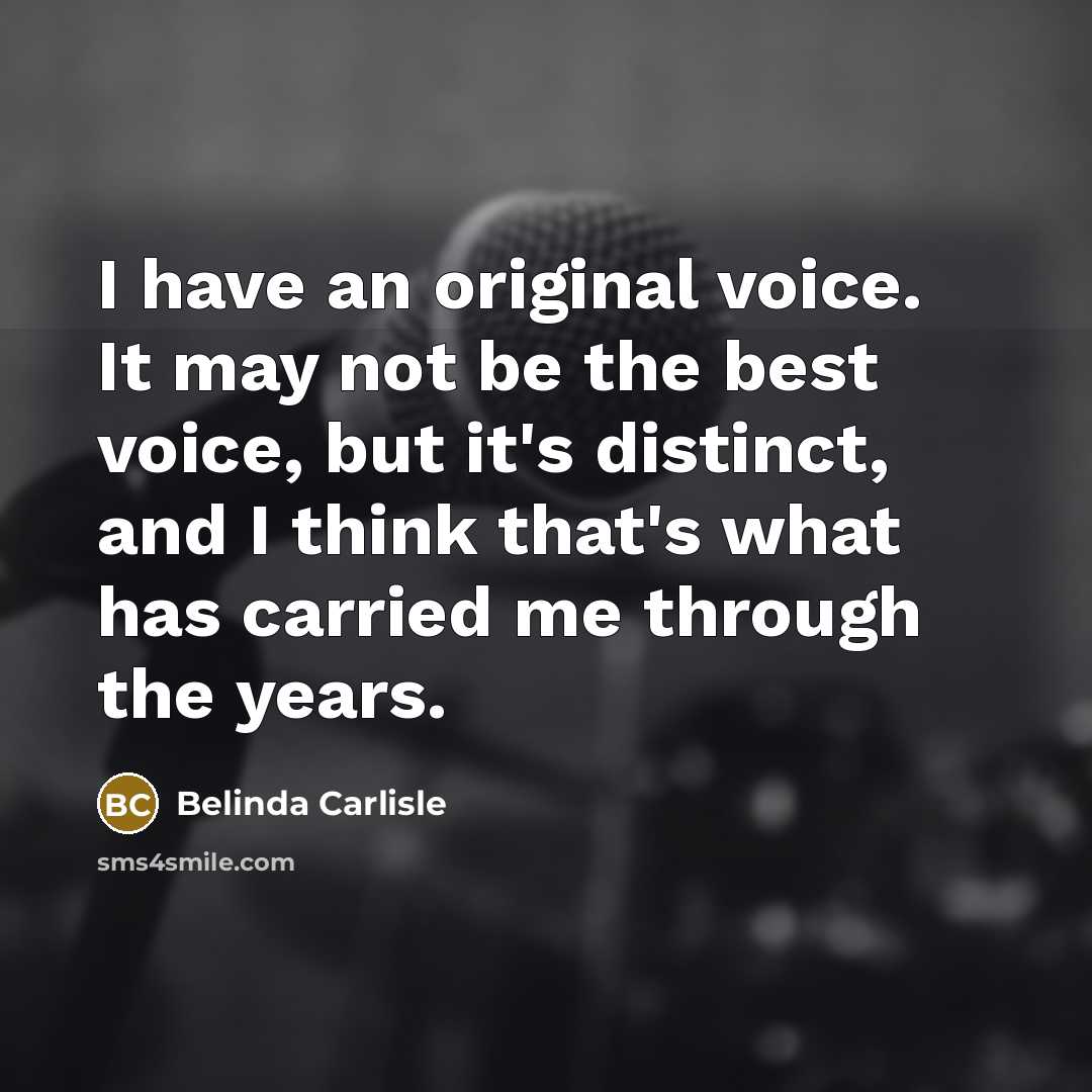 “I have an original voice. It may not be the…” quote by Belinda Carlisle