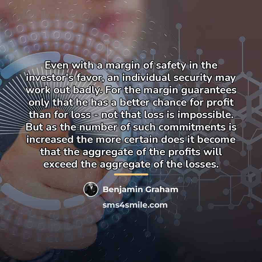 “Even with a margin of safety in the investor's favor,…” quote by Benjamin Graham