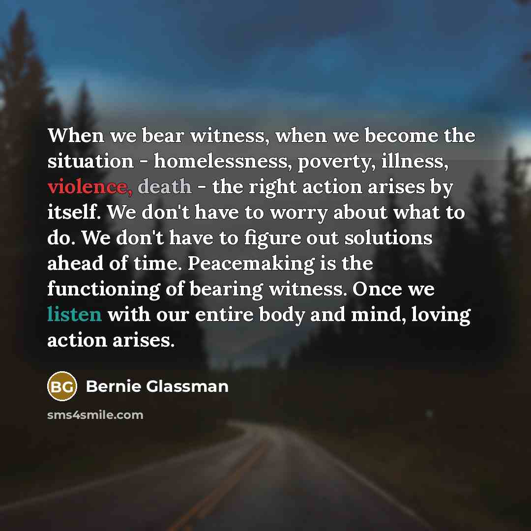 “When we bear witness, when we become the situation -…” quote by Bernie Glassman