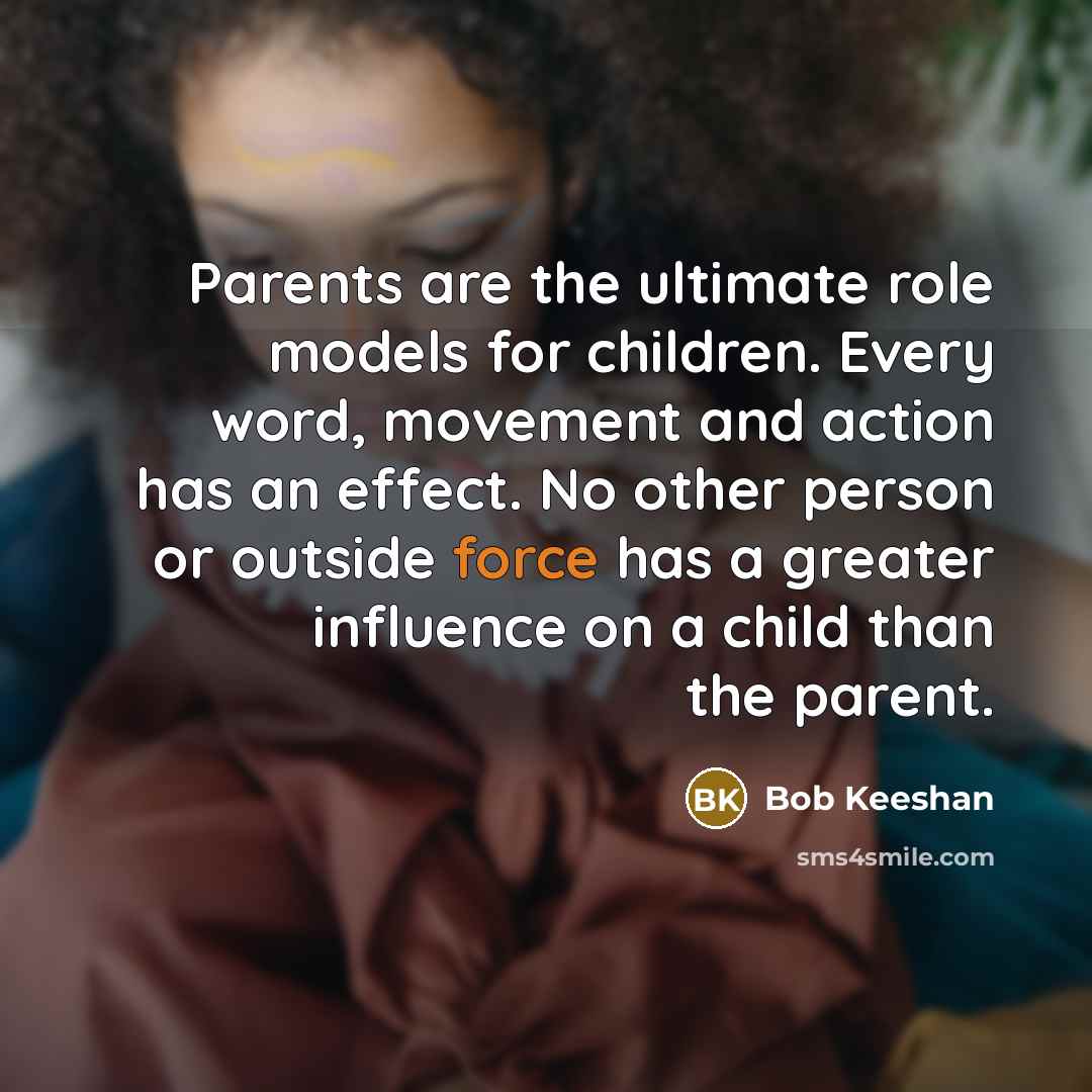 “Parents are the ultimate role models for children. Every word,…” quote by Bob Keeshan