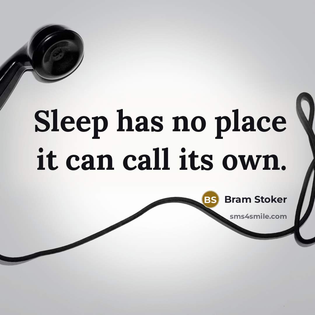 “Sleep has no place it can call its own.…” quote by Bram Stoker