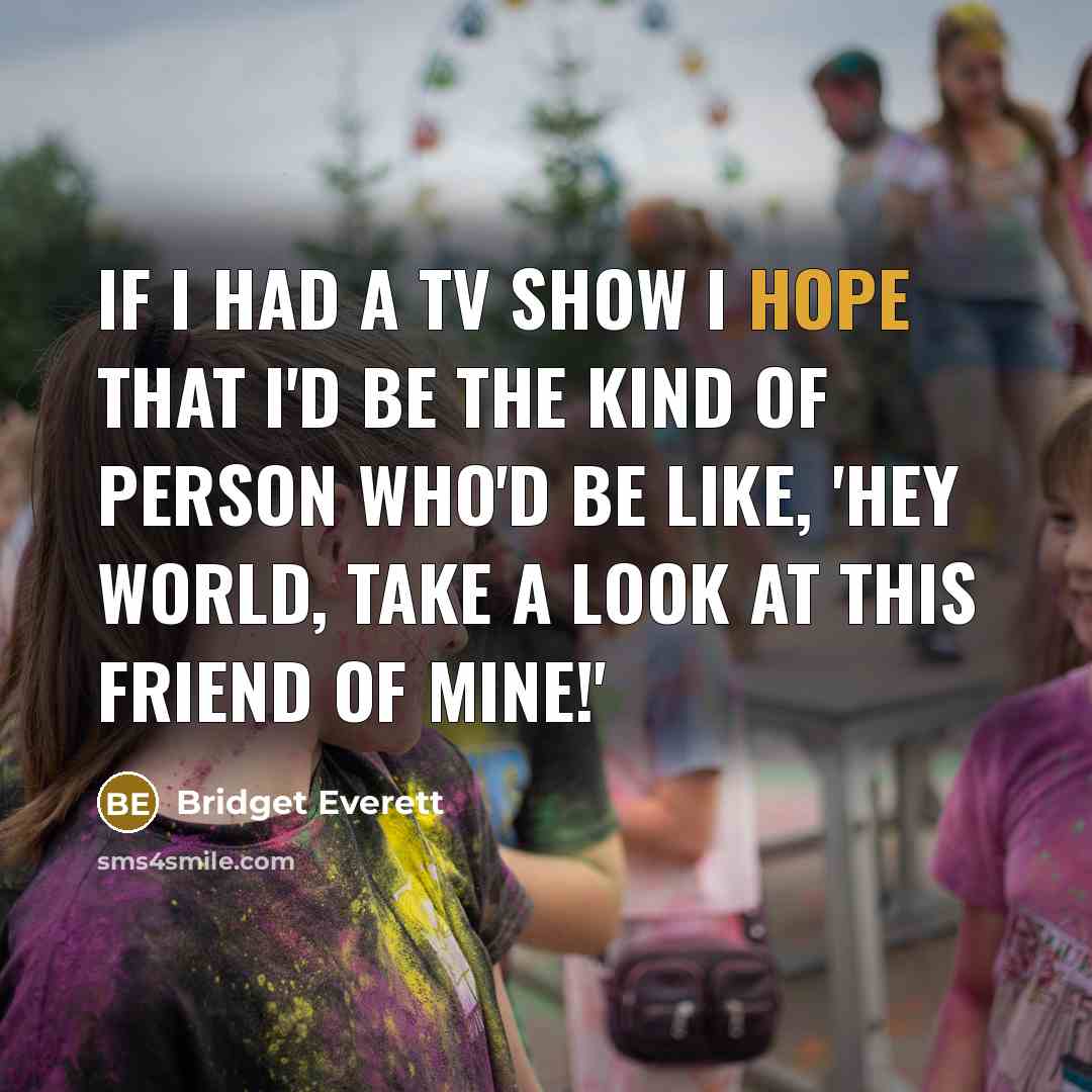 “If I had a TV show I hope that I'd…” quote by Bridget Everett