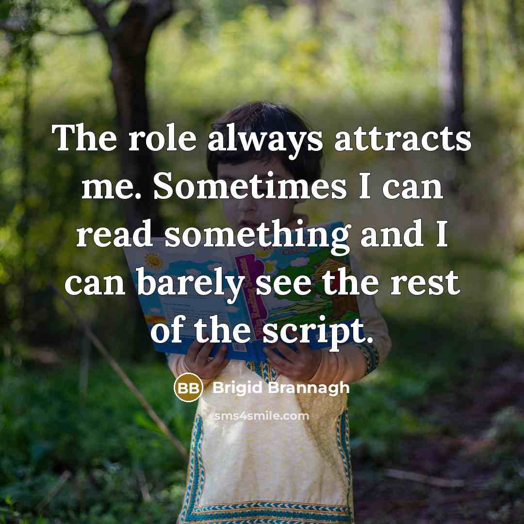 “The role always attracts me. Sometimes I can read something…” quote by Brigid Brannagh