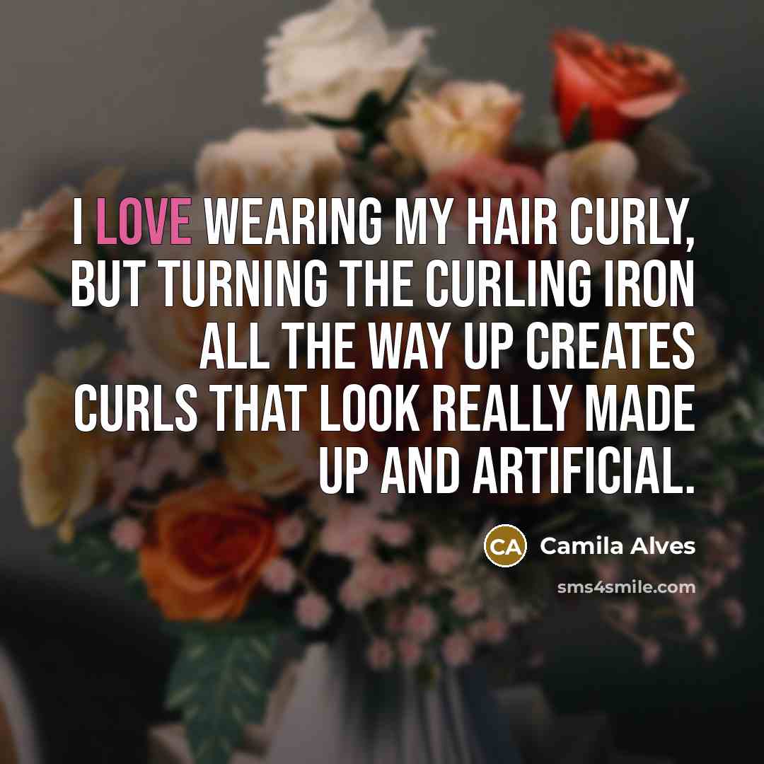 “I love wearing my hair curly, but turning the curling…” quote by Camila Alves