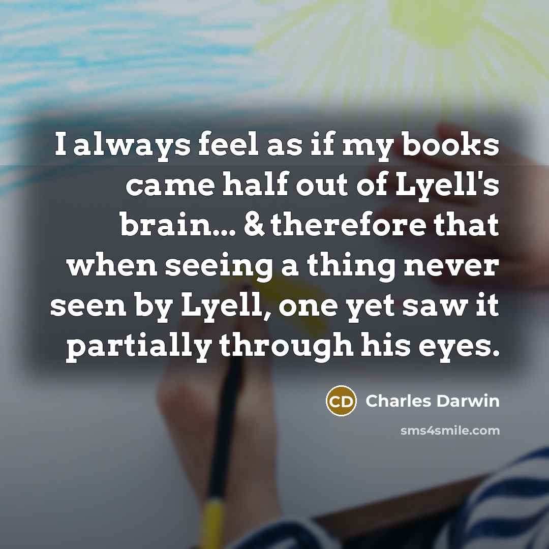 “I always feel as if my books came half out…” quote by Charles Darwin