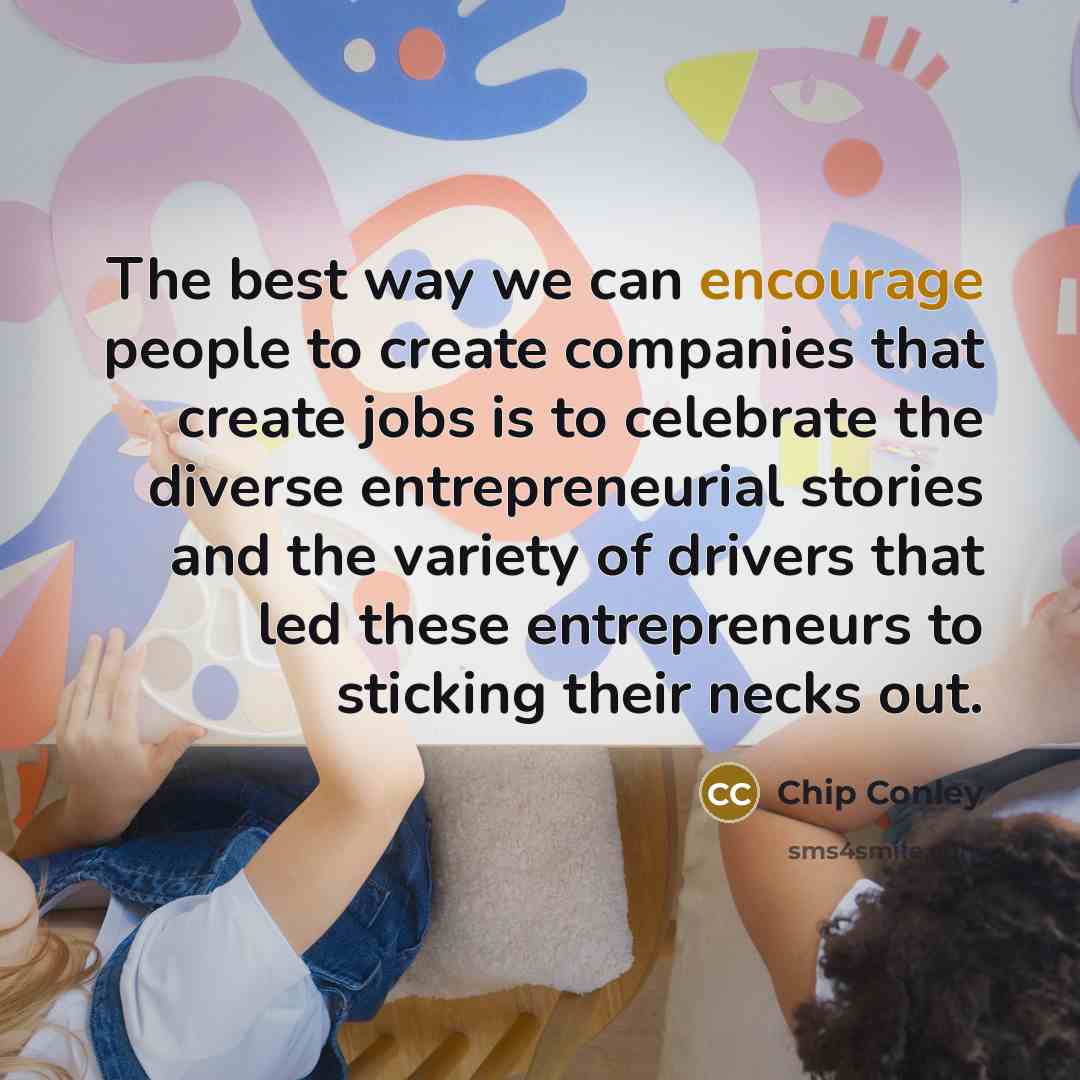 “The best way we can encourage people to create companies…” quote by Chip Conley