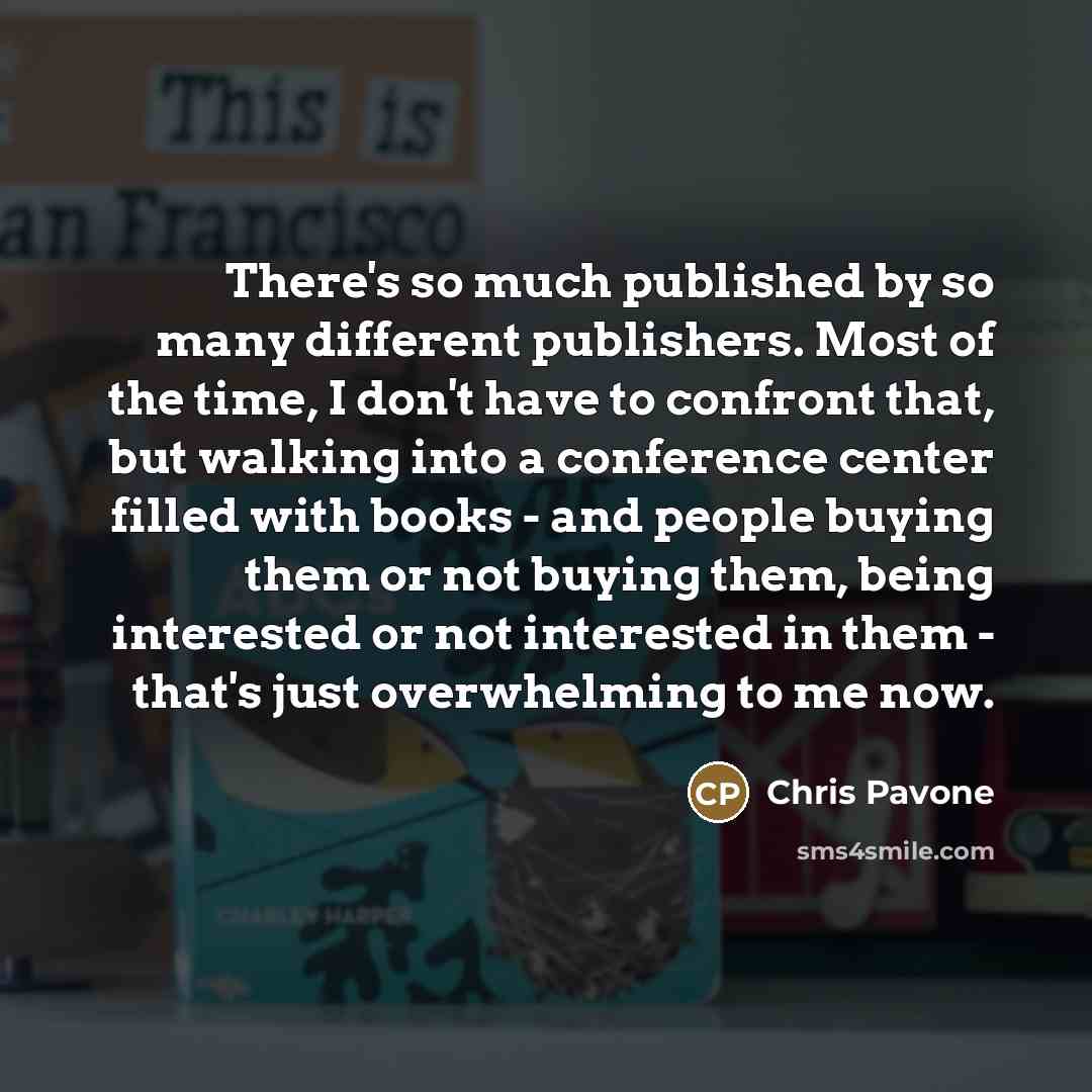 “There's so much published by so many different publishers. Most…” quote by Chris Pavone