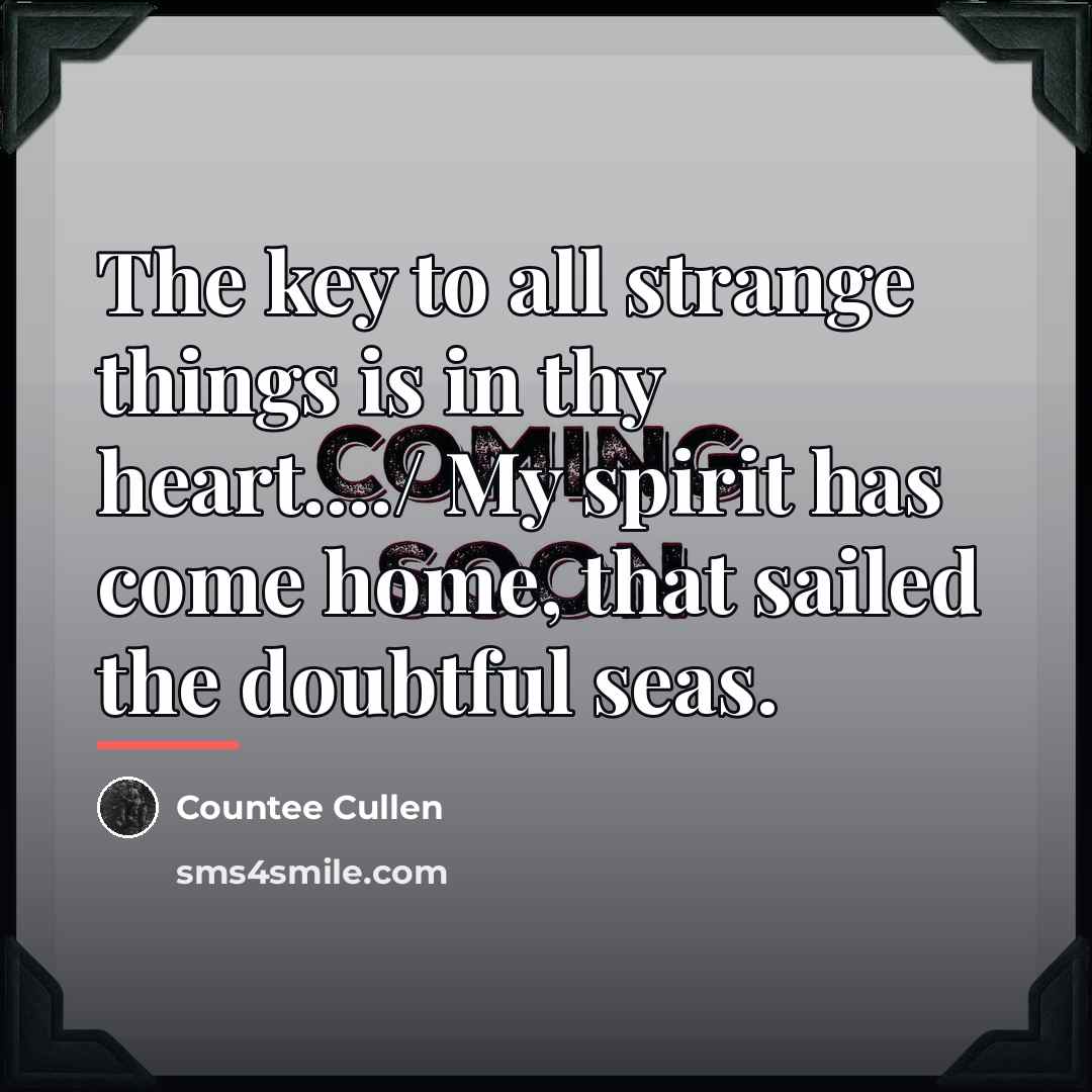 “The key to all strange things is in thy heart..../…” quote by Countee Cullen