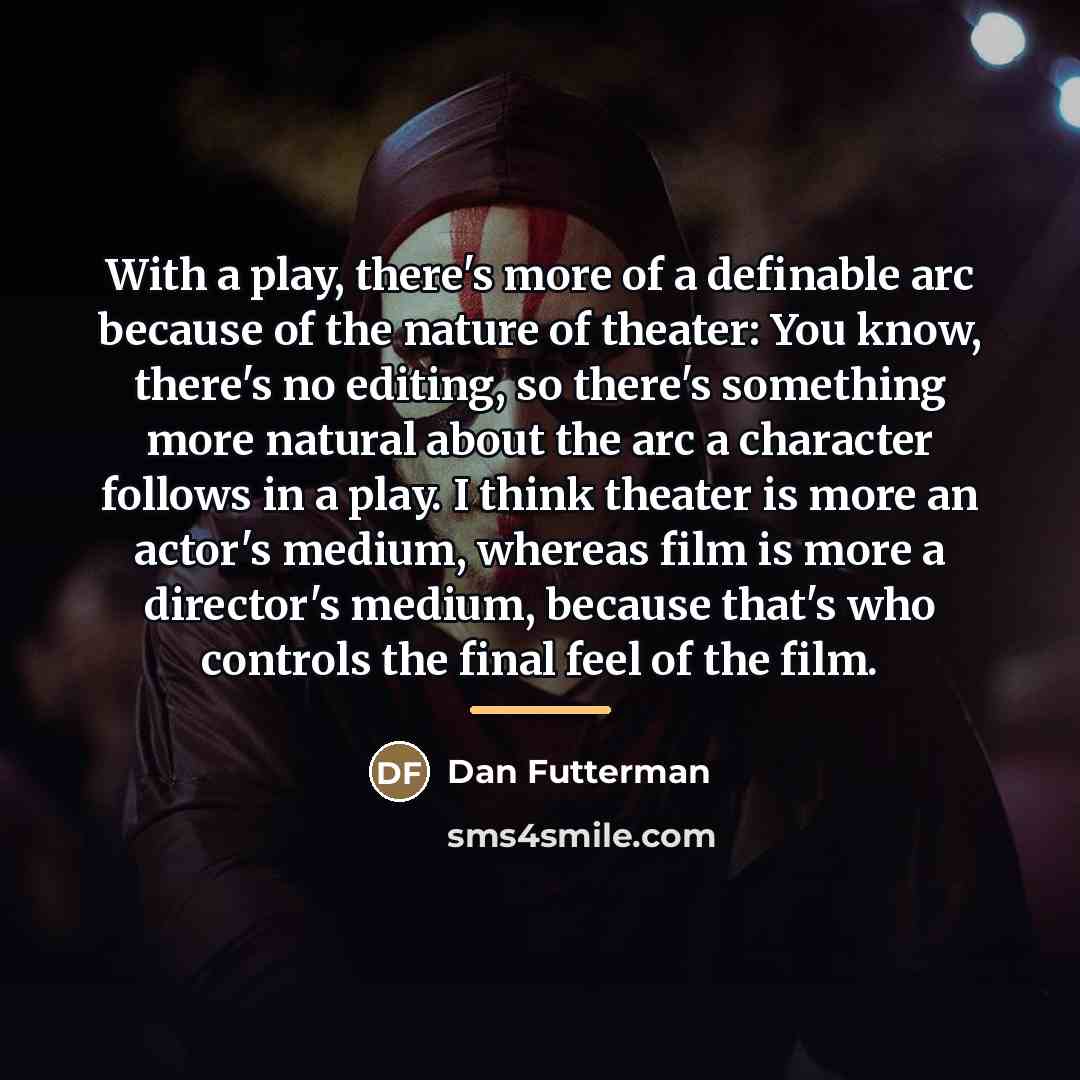 “With a play, there's more of a definable arc because…” quote by Dan Futterman