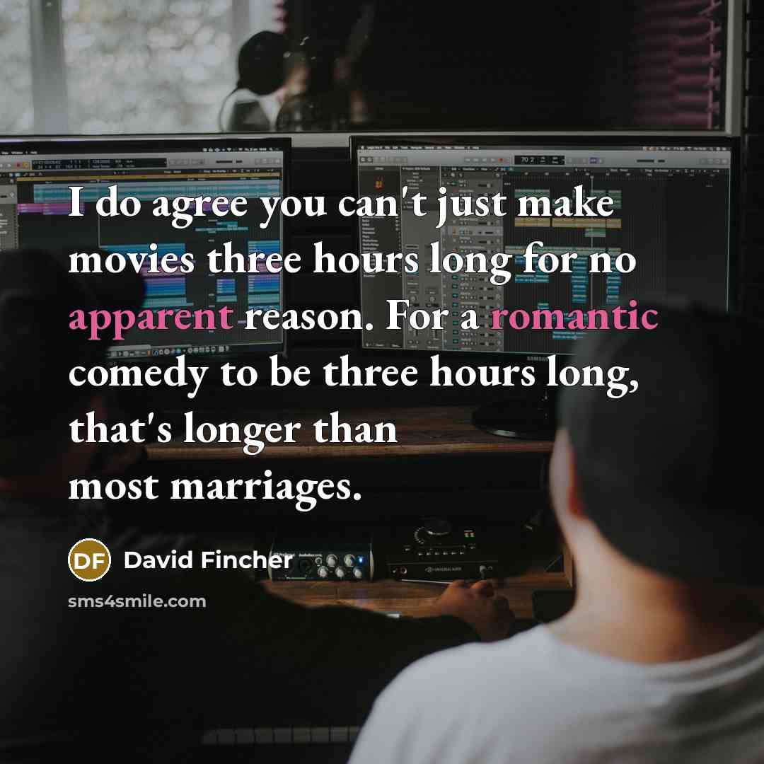 “I do agree you can't just make movies three hours…” quote by David Fincher