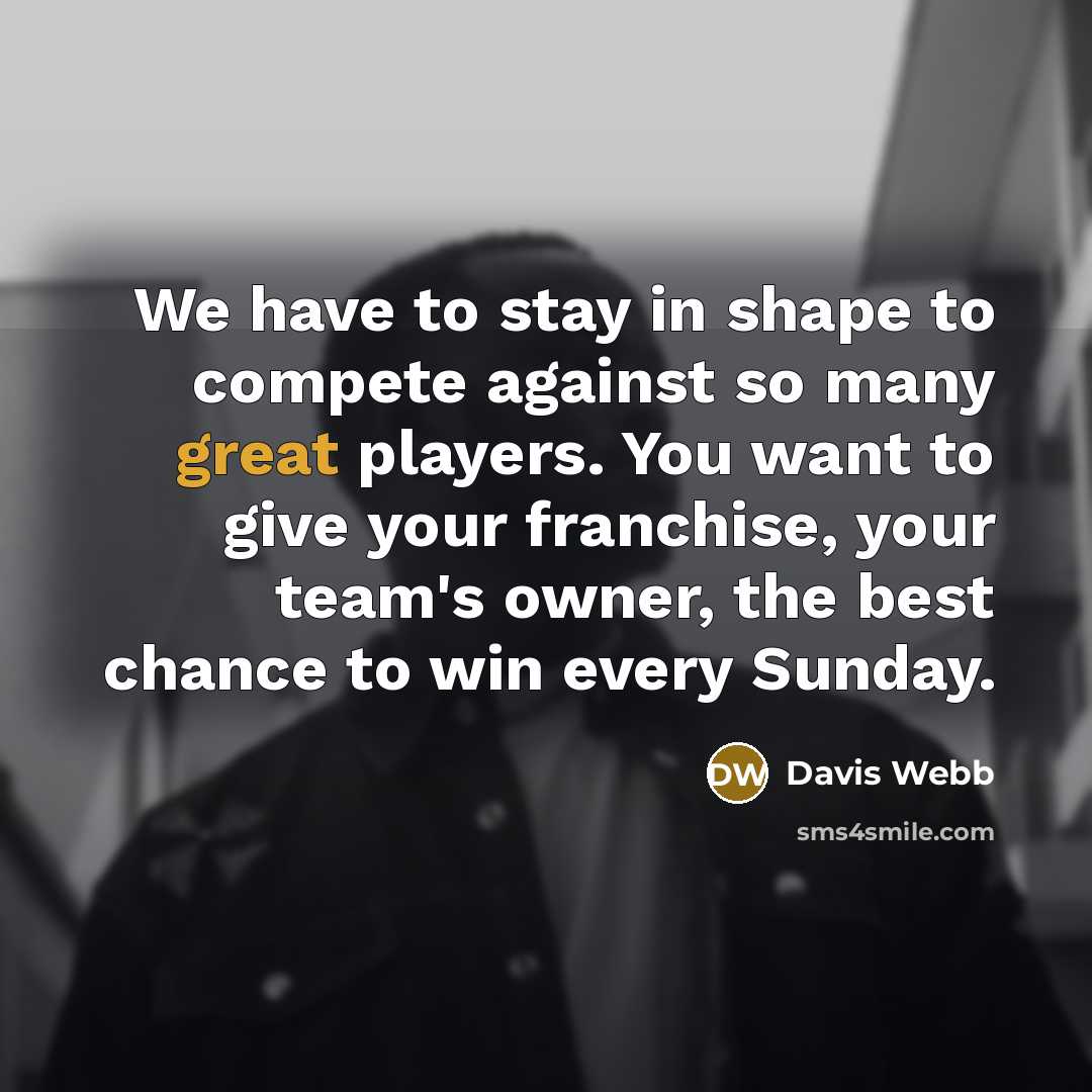“We have to stay in shape to compete against so…” quote by Davis Webb