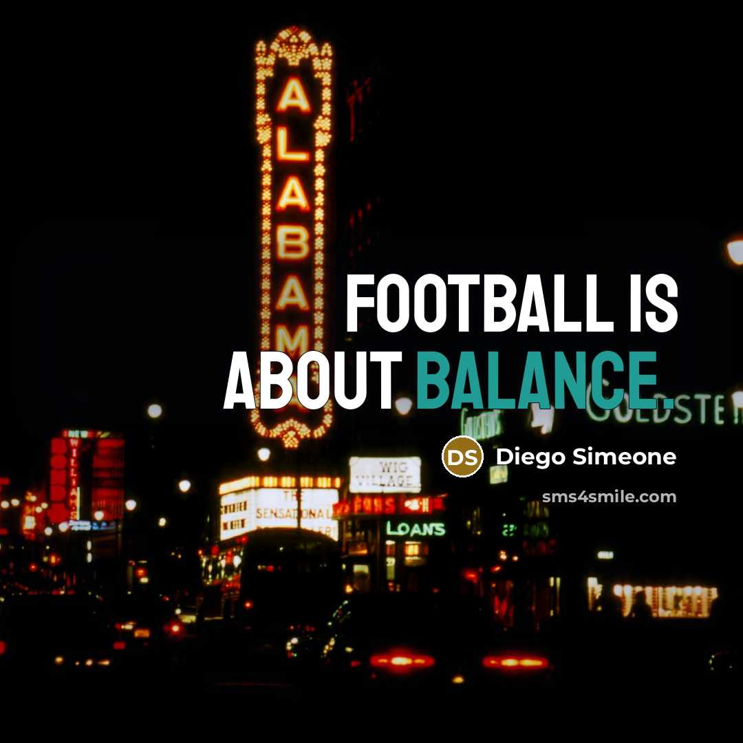 “Football is about balance.…” quote by Diego Simeone