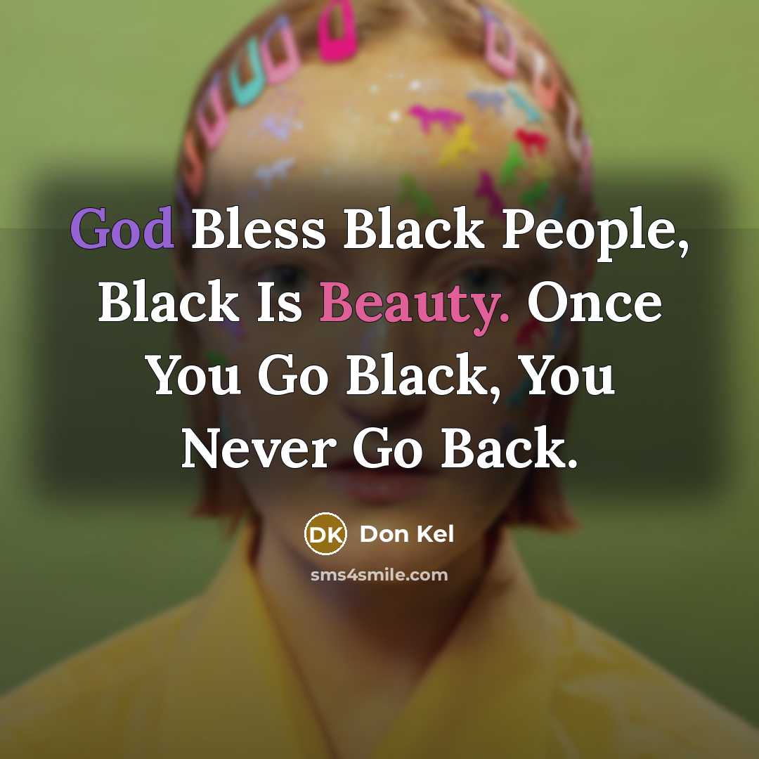 “God Bless Black People, Black Is Beauty. Once You Go…” quote by Don Kel