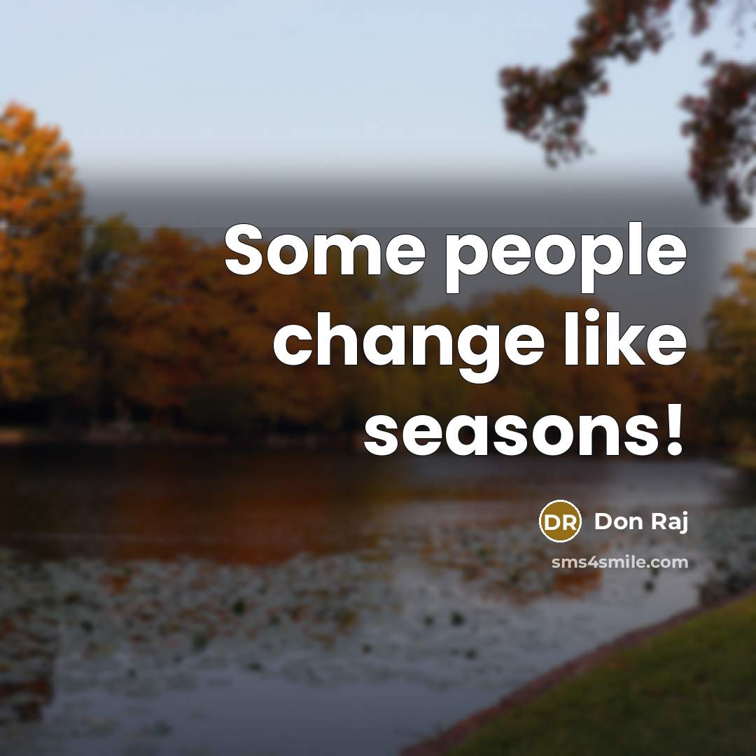 “Some people change like seasons!…” quote by Don Raj
