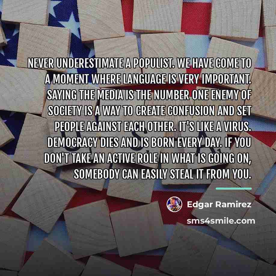 “Never underestimate a populist. We have come to a moment…” quote by Edgar Ramirez