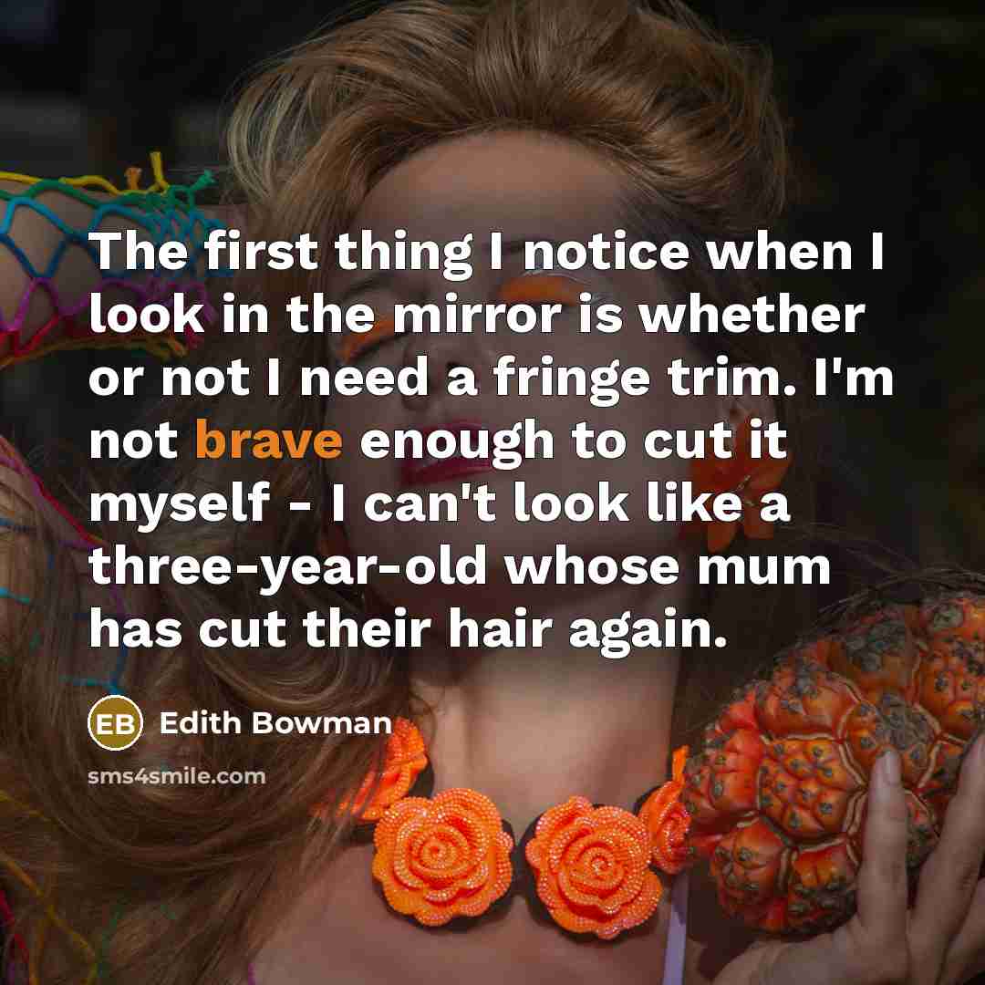 “The first thing I notice when I look in the…” quote by Edith Bowman