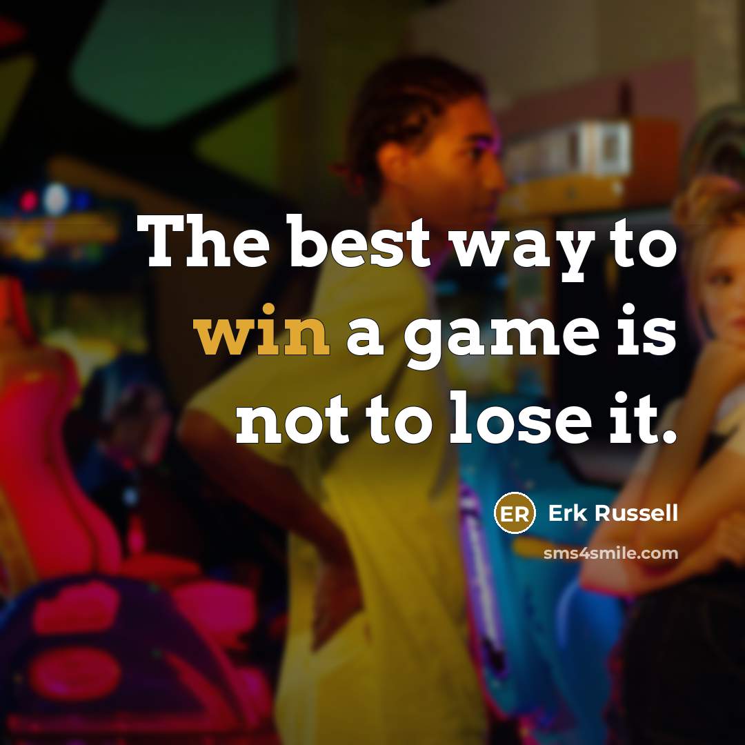 “The best way to win a game is not to…” quote by Erk Russell