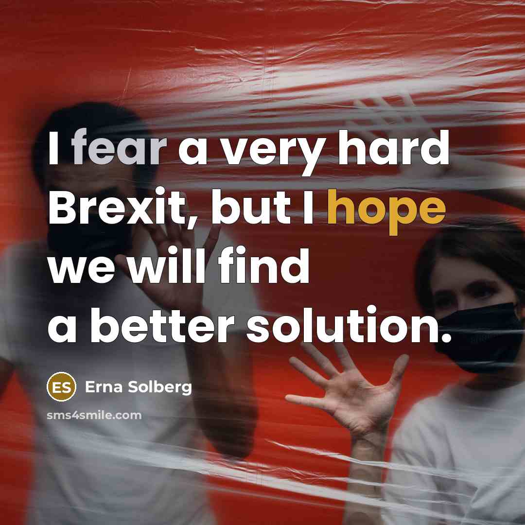 “I fear a very hard Brexit, but I hope we…” quote by Erna Solberg