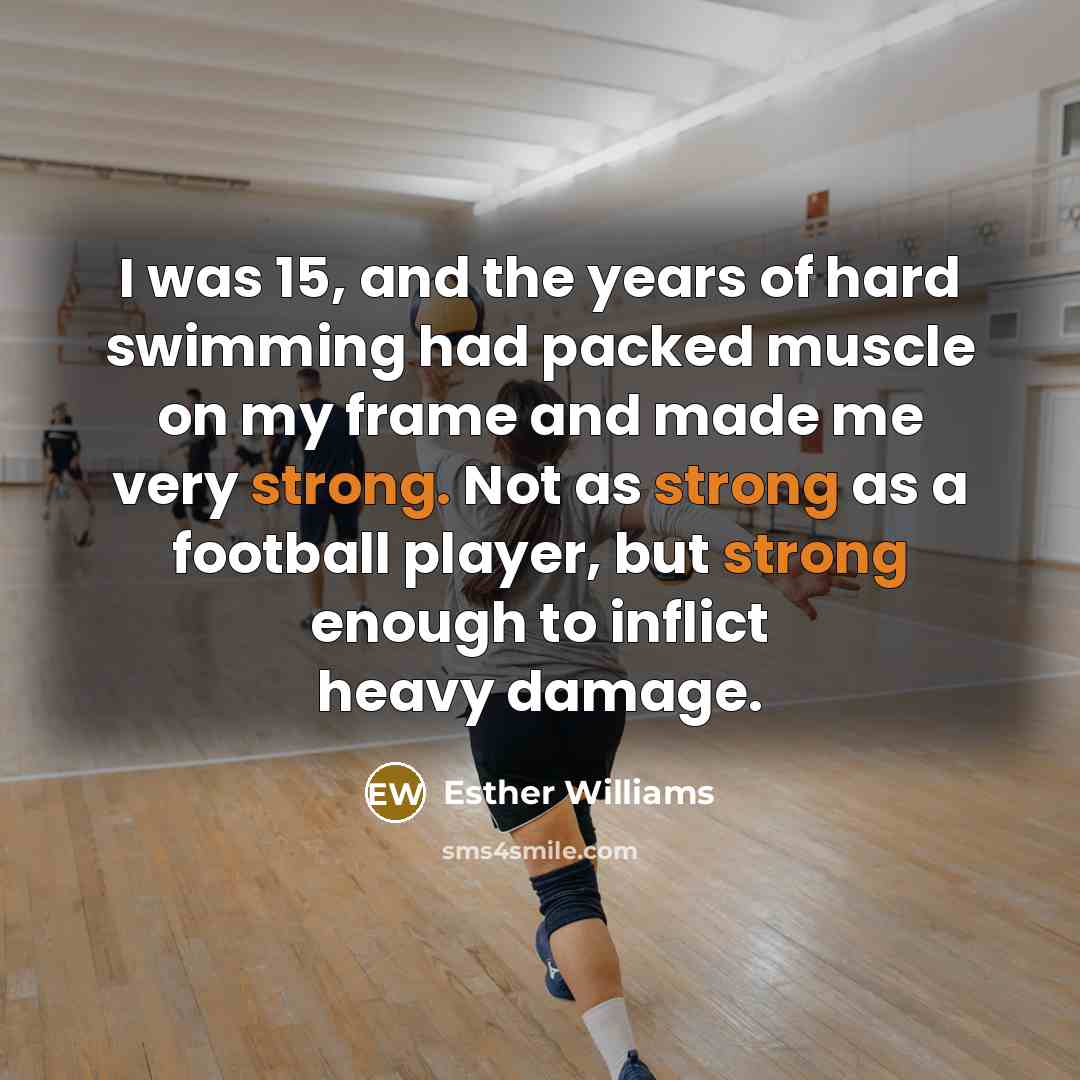“I was 15, and the years of hard swimming had…” quote by Esther Williams
