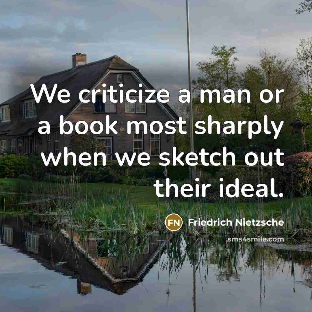 “We criticize a man or a book most sharply when…” quote by Friedrich Nietzsche