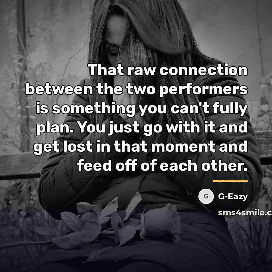 “That raw connection between the two performers is something you…” quote by G-Eazy