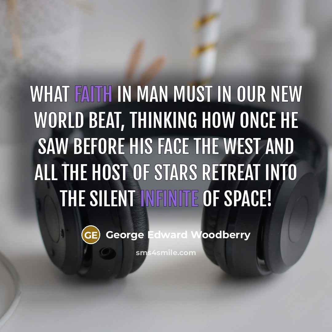 “What faith in man must in our new world beat,…” quote by George Edward Woodberry