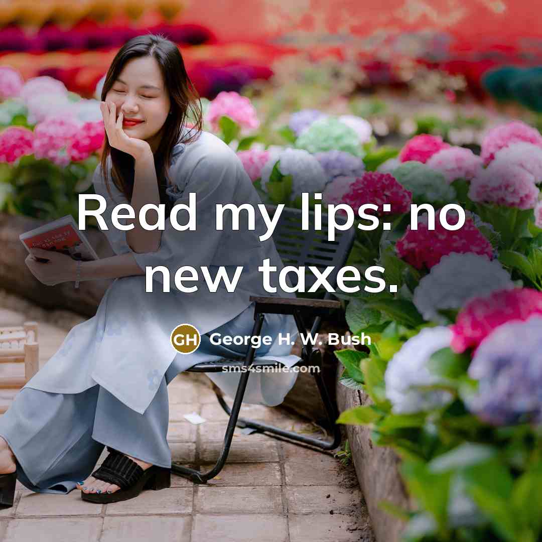 “Read my lips: no new taxes.…” quote by George H. W. Bush
