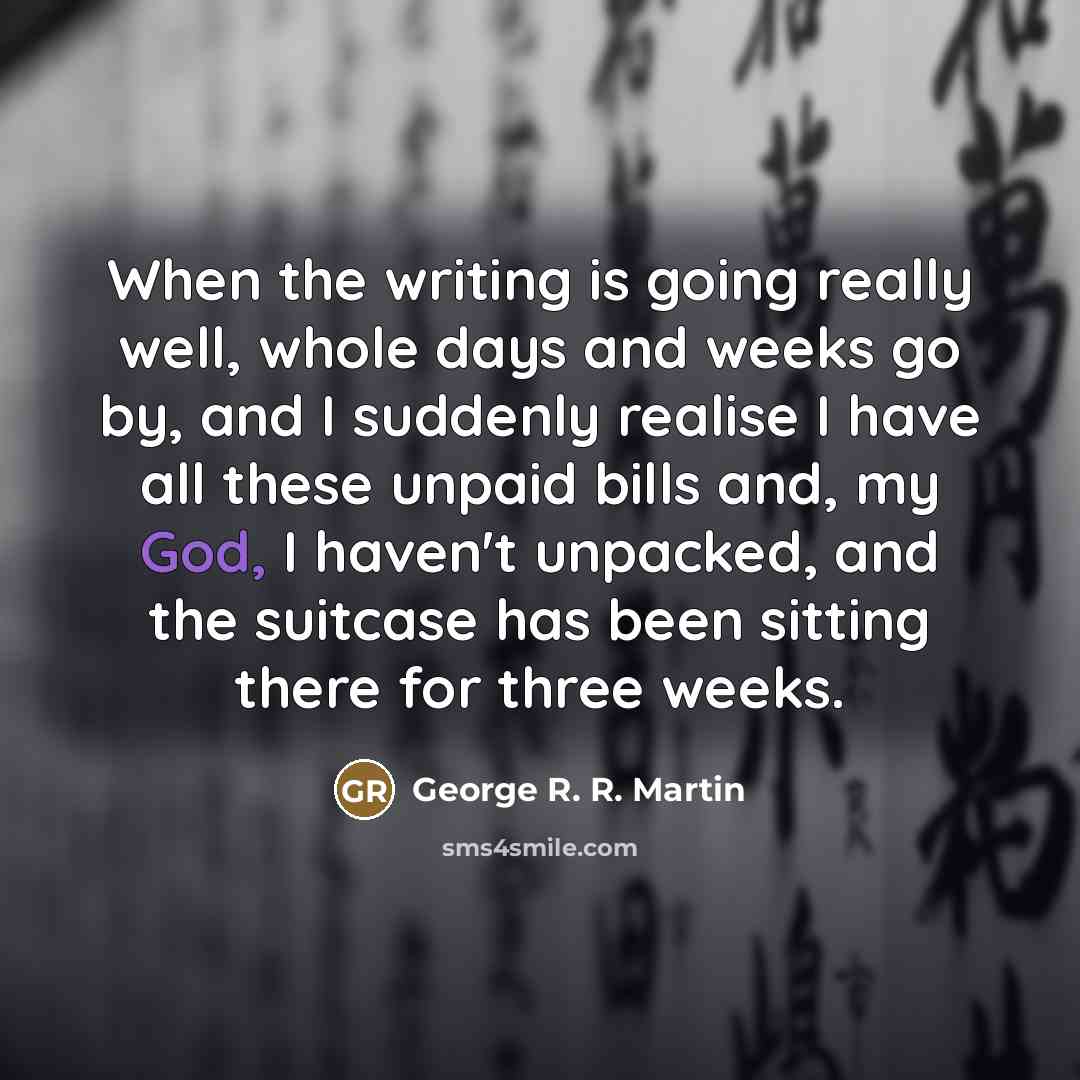 “When the writing is going really well, whole days and…” quote by George R. R. Martin