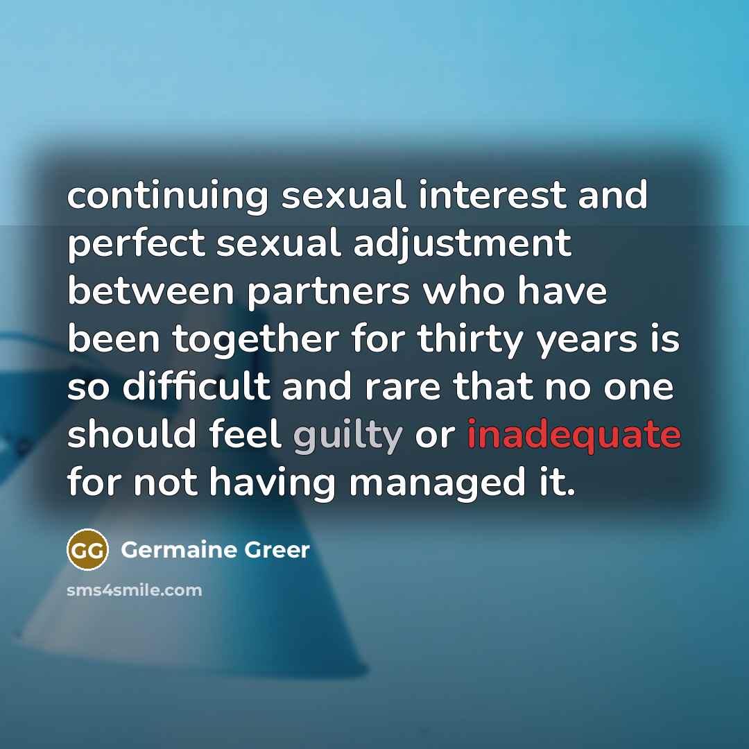 “continuing sexual interest and perfect sexual adjustment between partners who…” quote by Germaine Greer