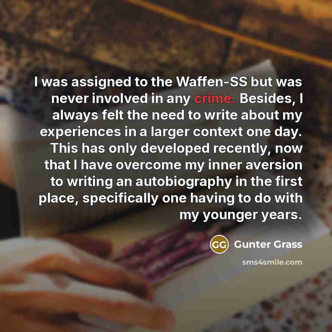 “I was assigned to the Waffen-SS but was never involved…” quote by Gunter Grass