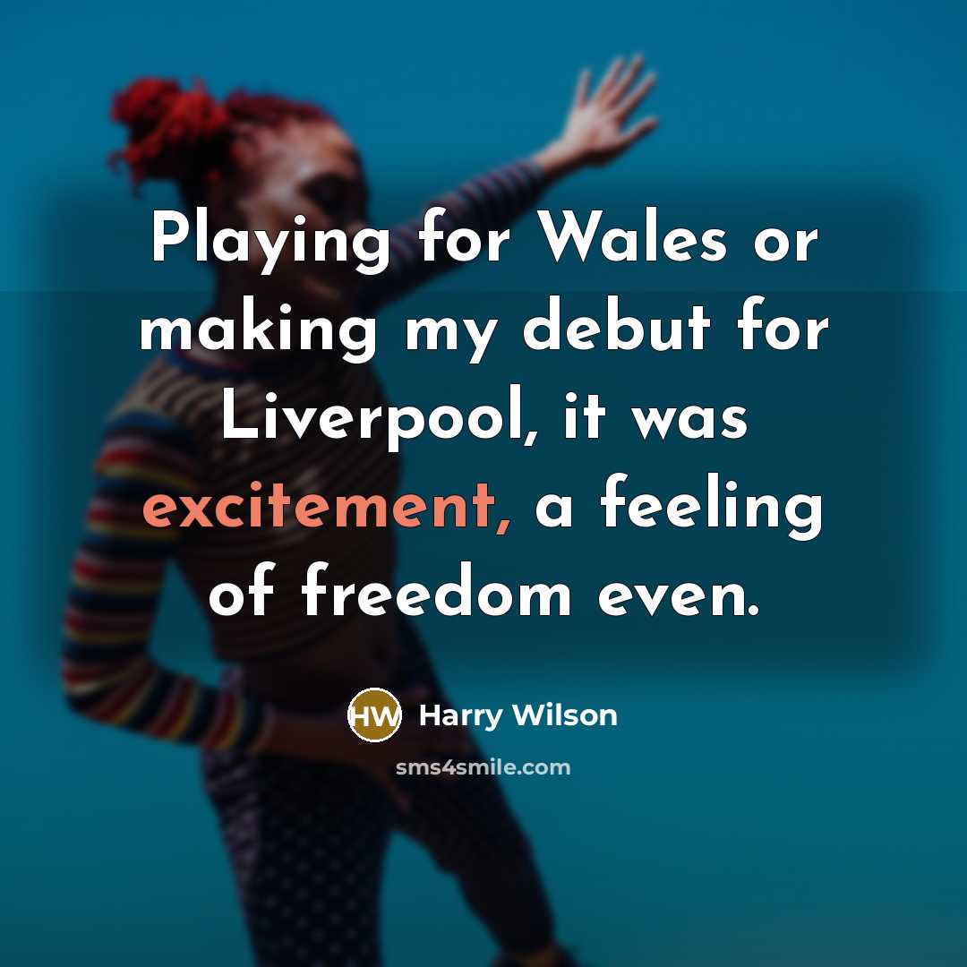“Playing for Wales or making my debut for Liverpool, it…” quote by Harry Wilson