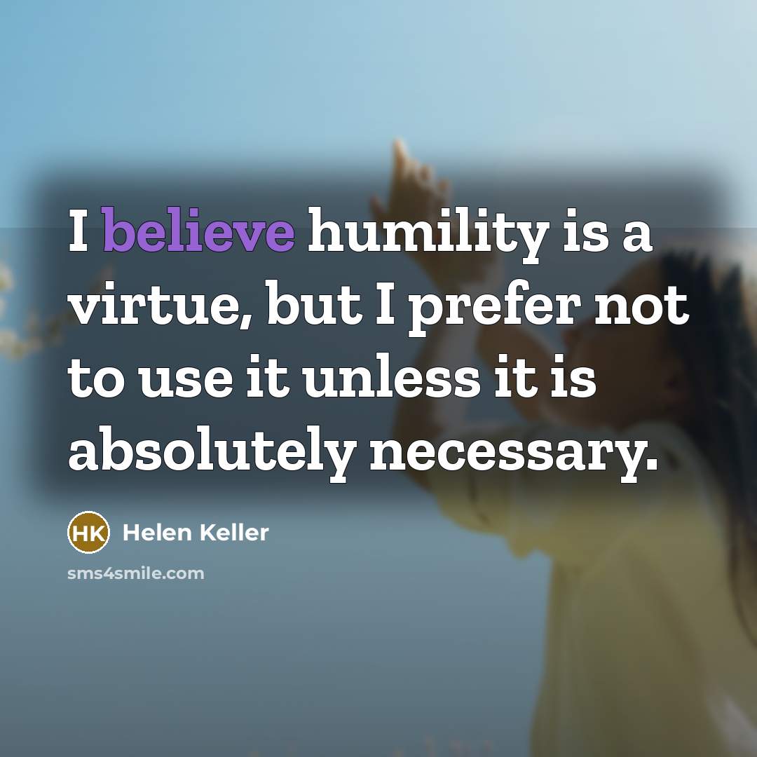 “I believe humility is a virtue, but I prefer not…” quote by Helen Keller