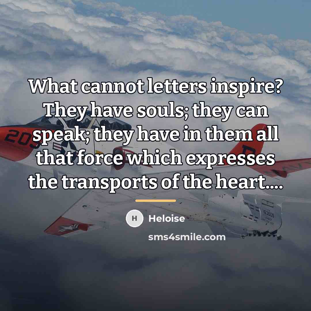 “What cannot letters inspire? They have souls; they can speak;…” quote by Heloise