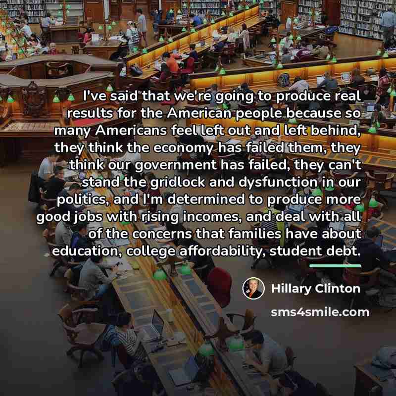 “I've said that we're going to produce real results for…” quote by Hillary Clinton