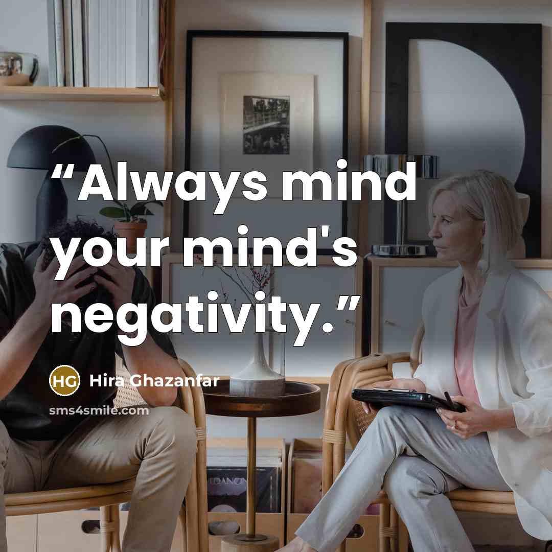 “Always mind your mind's negativity.” quote by Hira Ghazanfar